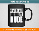 Sister Of The Birthday Dude Proud Sister Of The Birthday Boy Svg Digital Cutting File