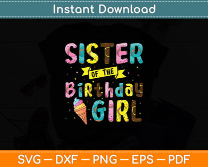 Sister Of The Birthday Girl Ice Cream Party Svg Digital Cricut Cutting File