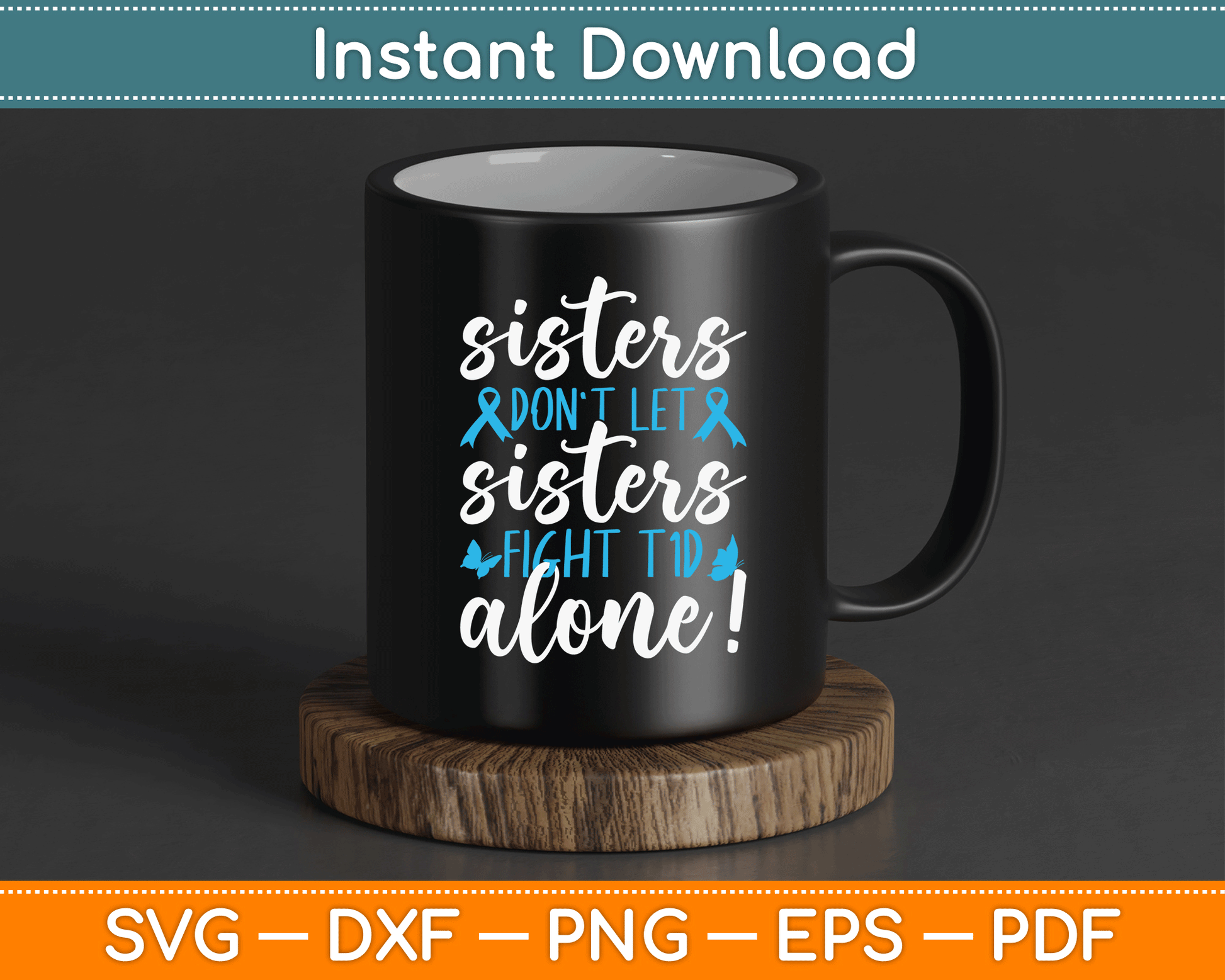 Sisters Don't Let Sisters Fight T1D Alone Diabetic Diabetes SVG Digital Cutting File