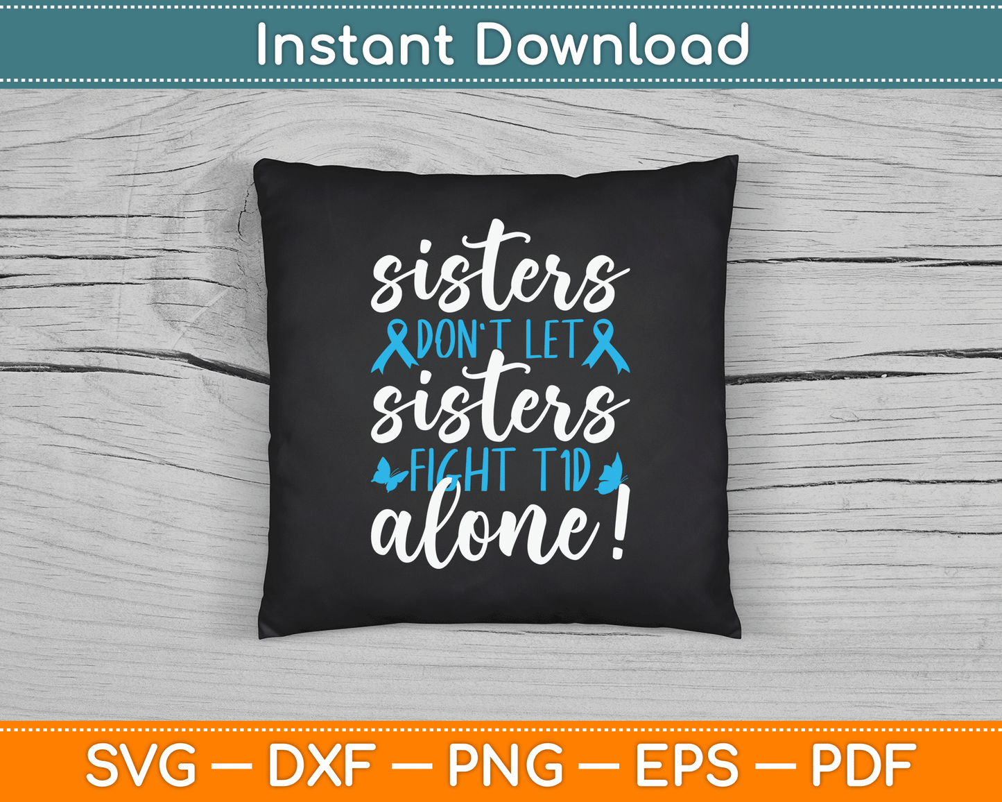 Sisters Don't Let Sisters Fight T1D Alone Diabetic Diabetes SVG Digital Cutting File