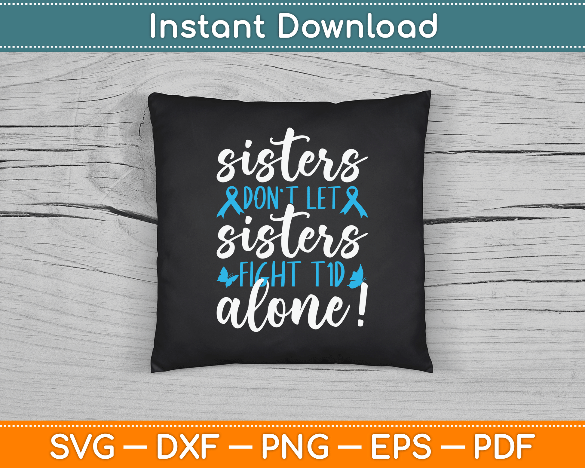Sisters Don't Let Sisters Fight T1D Alone Diabetic Diabetes SVG Digital Cutting File