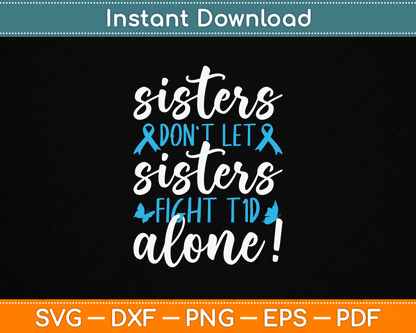 Sisters Don't Let Sisters Fight T1D Alone Diabetic Diabetes SVG Digital Cutting File