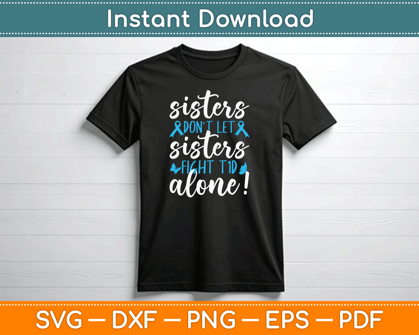 Sisters Don't Let Sisters Fight T1D Alone Diabetic Diabetes SVG Digital Cutting File