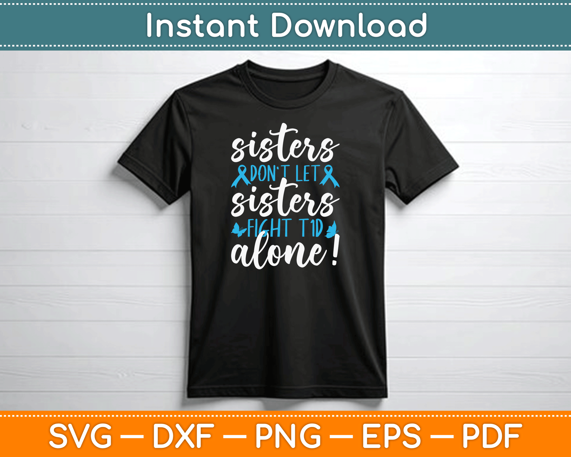 Sisters Don't Let Sisters Fight T1D Alone Diabetic Diabetes SVG Digital Cutting File