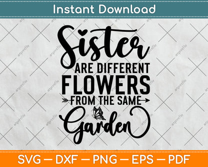 Sisters Are Different Flowers From The Same Garden Svg Digital Cutting File