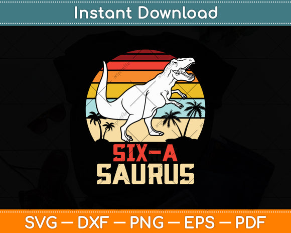 Kids 6 Year Old Dinosaur Birthday 6th T Rex Dino Six Saurus Svg Digital Cutting File
