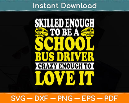 Skilled Enough Being School Bus Driver Svg Digital Cutting File