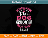 Skilled Enough To Be A Dog Groomer Dog Grooming Christmas Svg Digital Cutting File