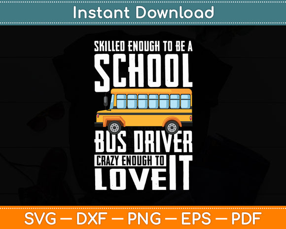 Skilled Enough To Be A School Bus Driver Svg Digital Cutting File