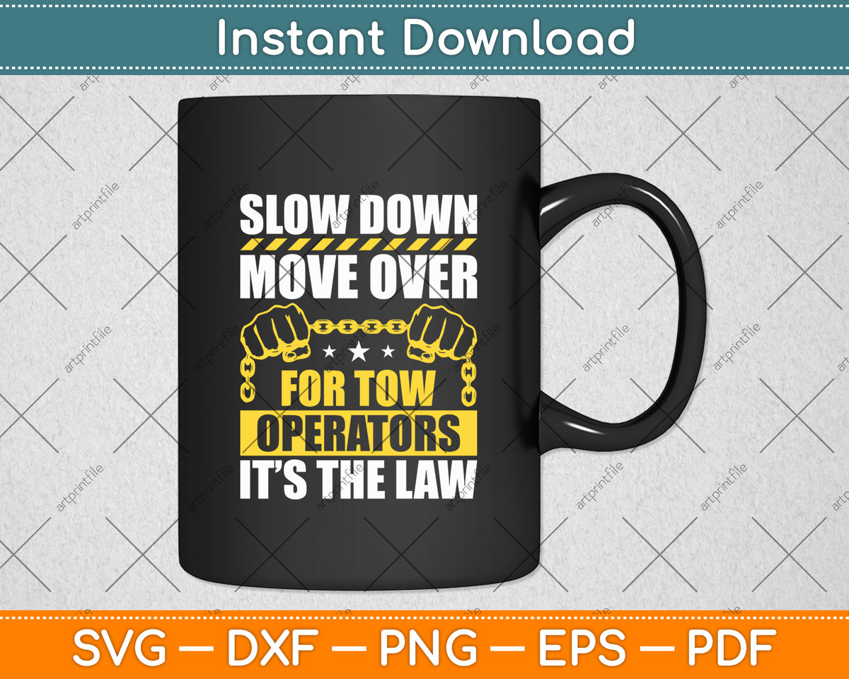 Slow Down Move Over Tow Truck Driver Its Law Wrecker Svg Digital Cutting File