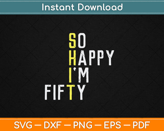 So Happy I'm Fifty Funny 50th Birthday Gag 50 Years Old Svg Digital Cutting File