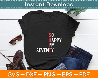 So Happy I'm Seventy Funny 70 Years Old 70th Birthday Gifts Svg Digital Cutting File