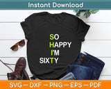 So Happy I’m Sixty Funny 60th Birthday Svg Digital Cutting File