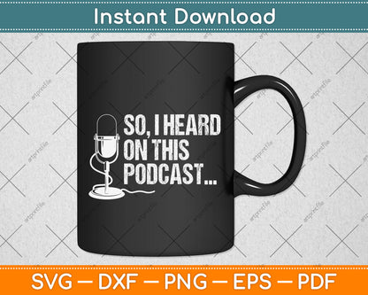 So I Heard on This Podcast Novelty Microphone Funny Svg Png Dxf Digital Cutting File