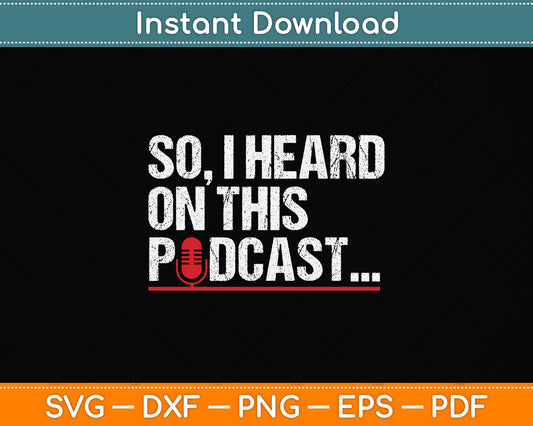 So I Heard on This Podcast Svg Png Dxf Digital Cutting File