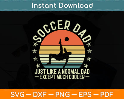 Soccer Dad Just Like A Normal Dad Except Much Cooler Player Svg Digital Cutting File