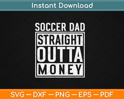 Soccer Dad Straight Outta Money Funny Football Svg Digital Cutting File