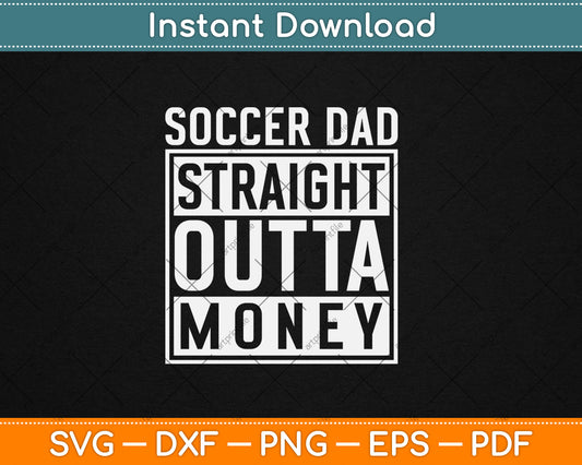Soccer Dad Straight Outta Money Funny Football Svg Digital Cutting File