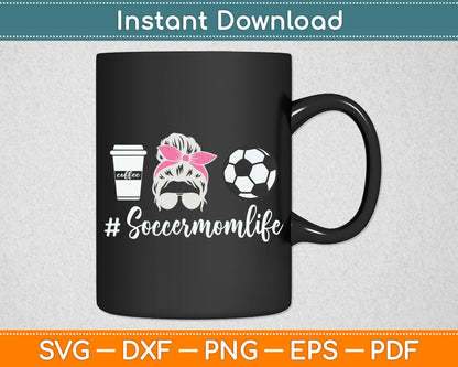 Soccer Mom Life - Soccer Lover Soccer Mom Svg Digital Cutting File