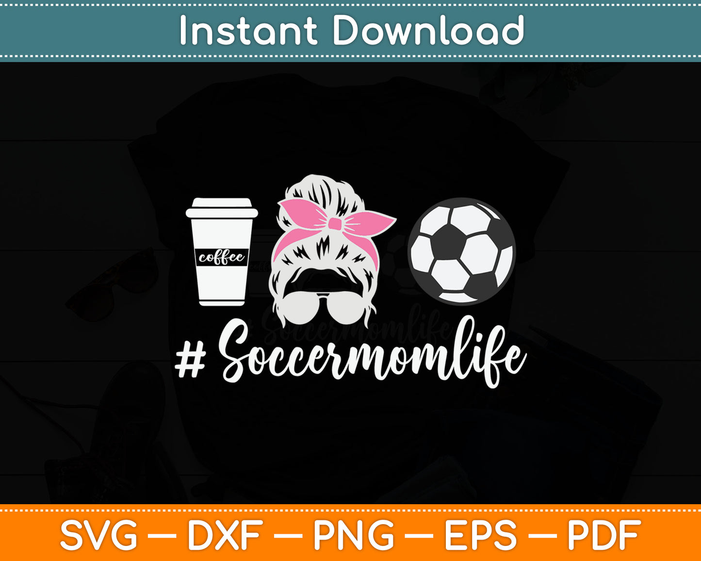 Soccer Mom Life - Soccer Lover Soccer Mom Svg Digital Cutting File