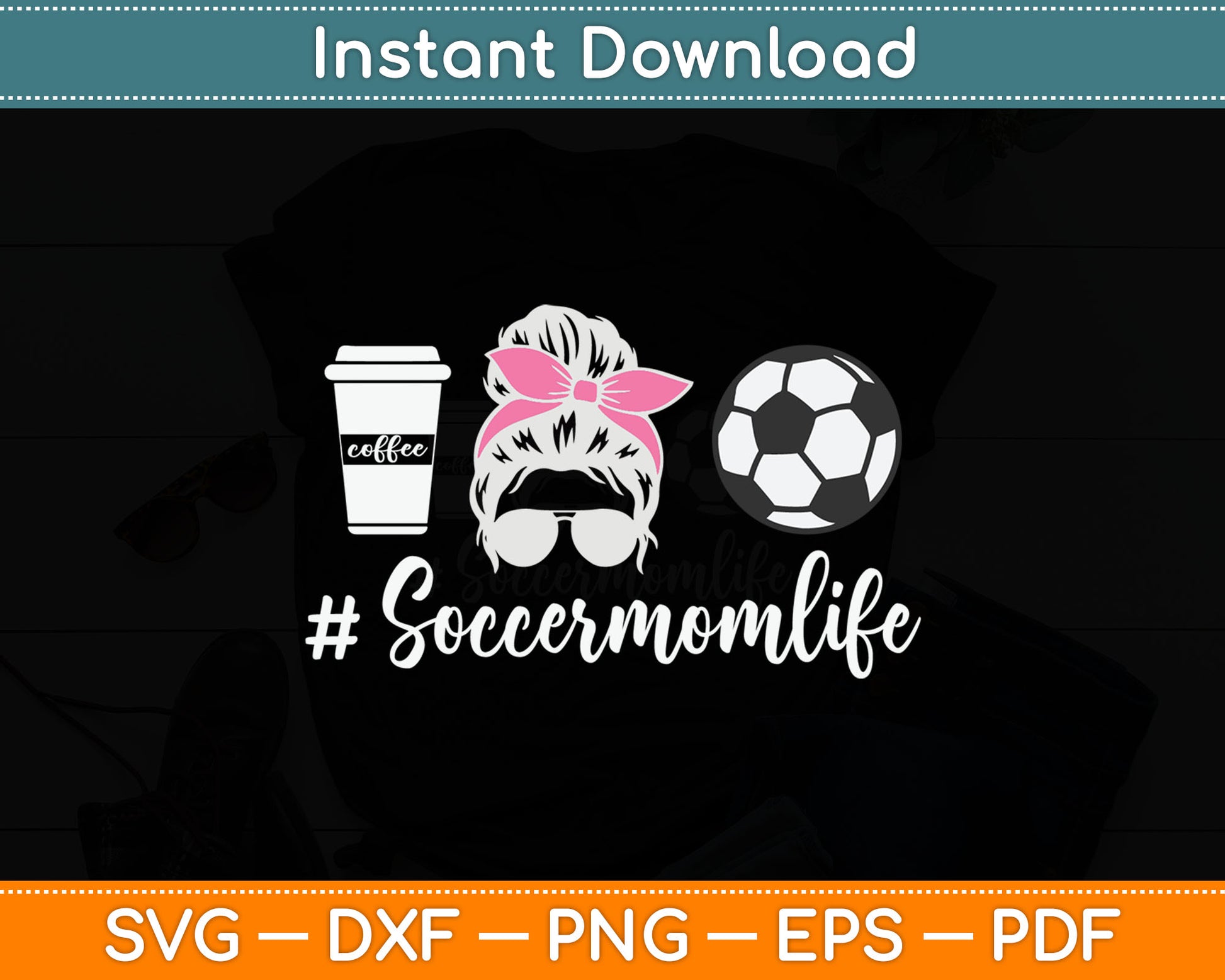 Soccer Mom Life - Soccer Lover Soccer Mom Svg Digital Cutting File