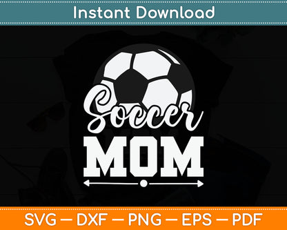 Soccer Mom Soccer Player Game Day Mother's Day SVG PNG Digital Cutting File