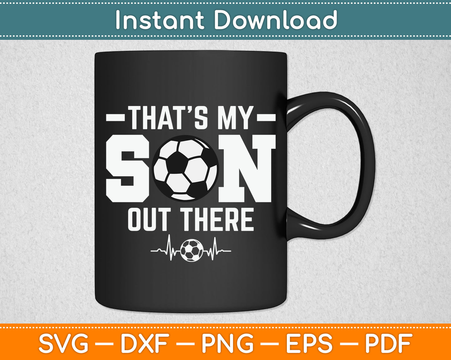 That's My Son Out There Soccer Dad Soccer Mom SVG Digital Cutting File