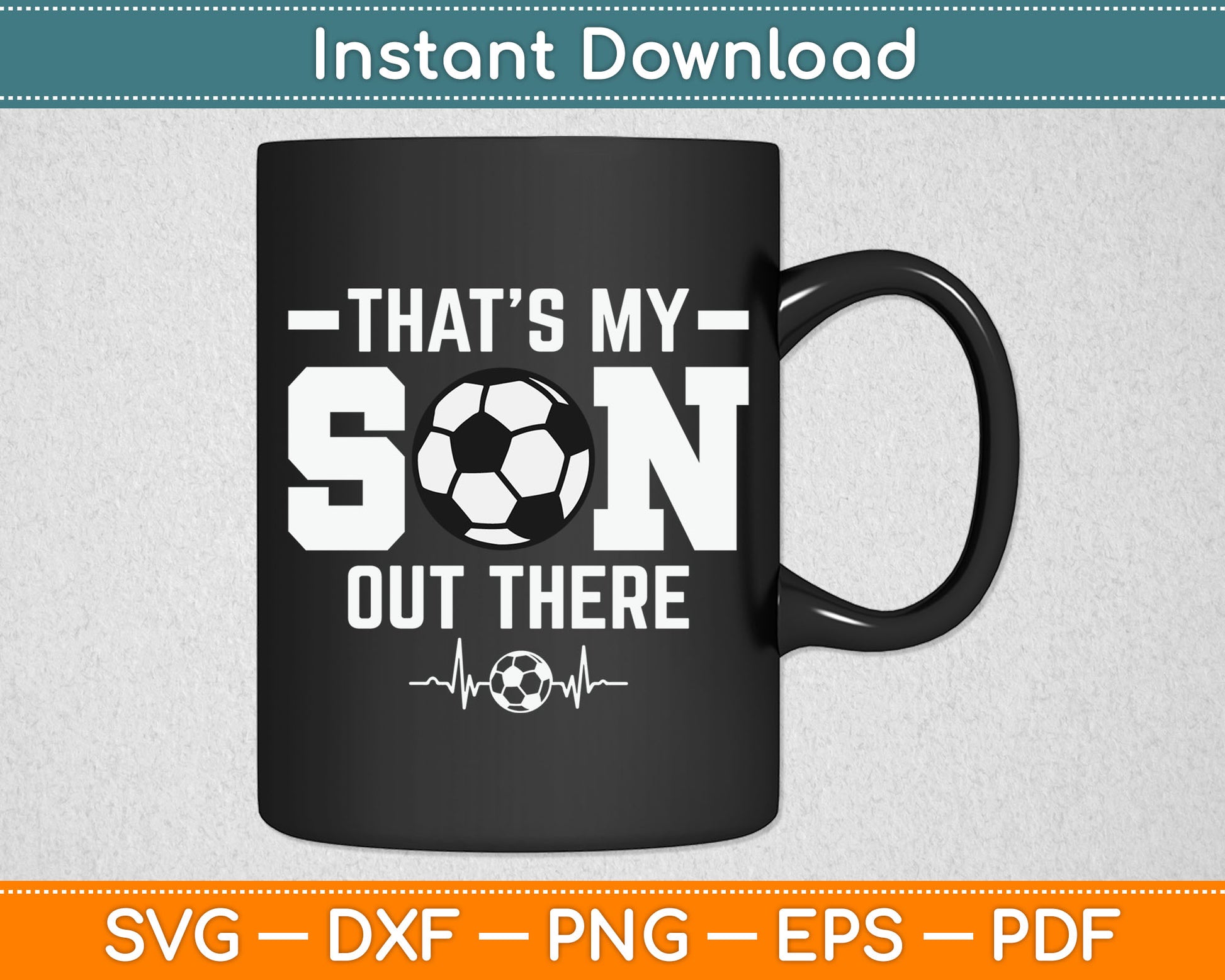 That's My Son Out There Soccer Dad Soccer Mom SVG Digital Cutting File