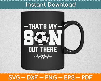That's My Son Out There Soccer Dad Soccer Mom SVG Digital Cutting File