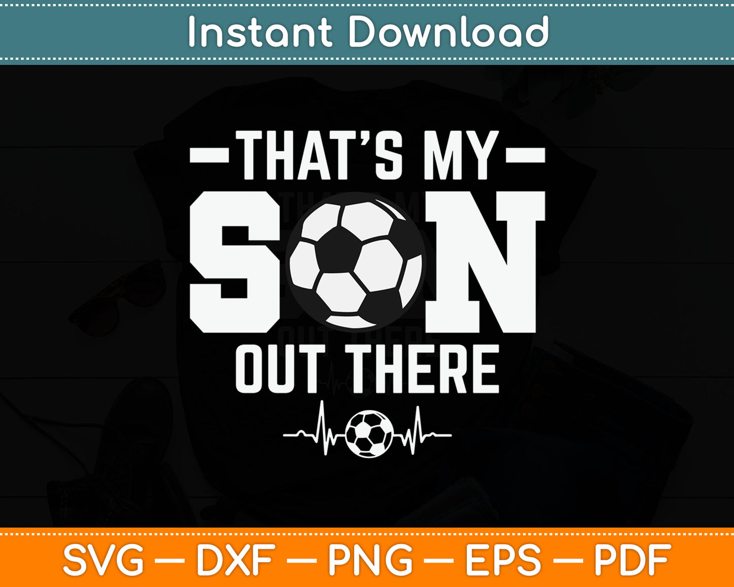 That's My Son Out There Soccer Dad Soccer Mom SVG Digital Cutting File