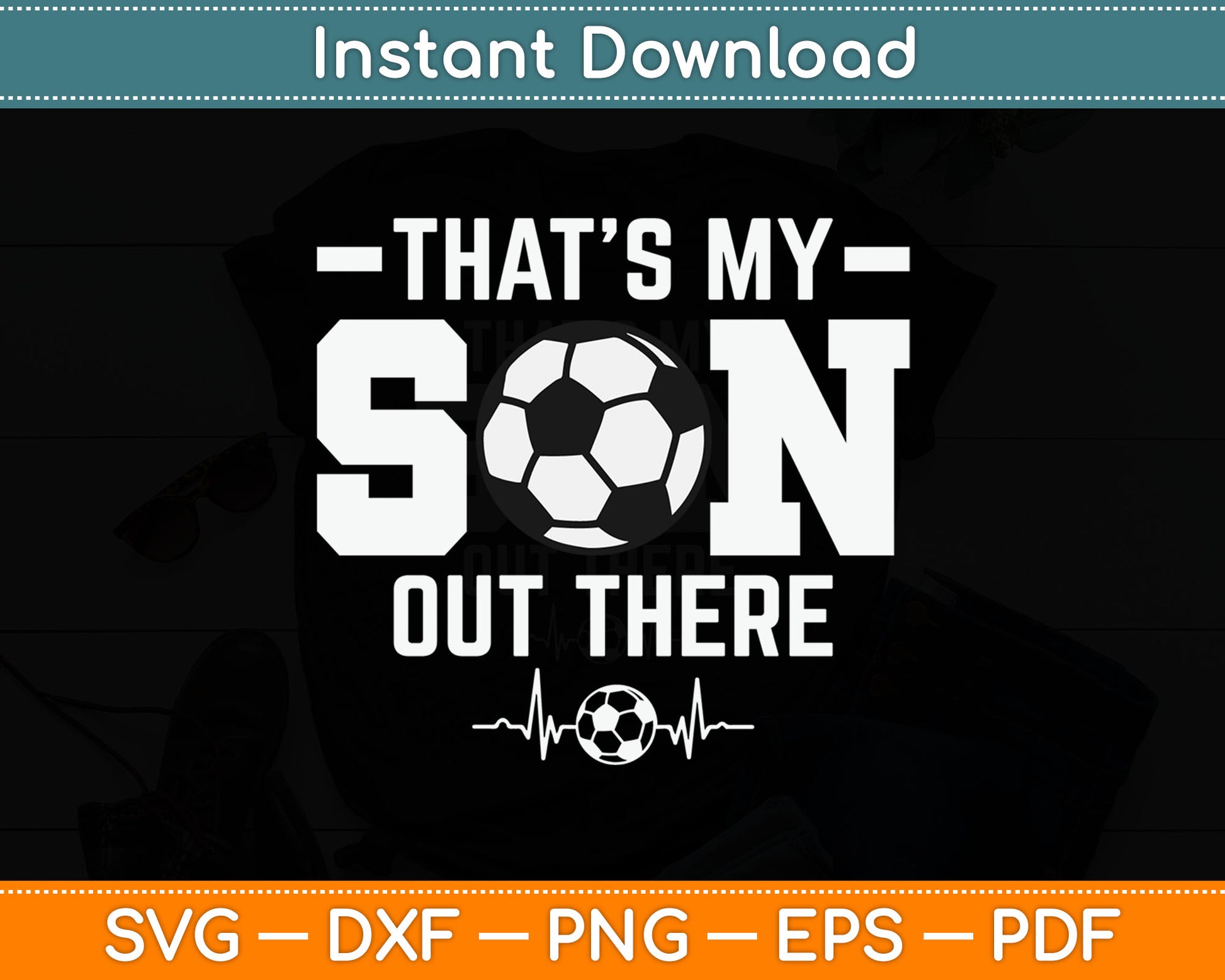 That's My Son Out There Soccer Dad Soccer Mom SVG Digital Cutting File