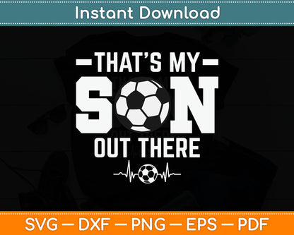 That's My Son Out There Soccer Dad Soccer Mom SVG Digital Cutting File