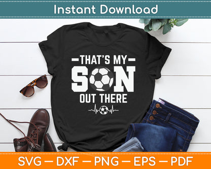 That's My Son Out There Soccer Dad Soccer Mom SVG Digital Cutting File