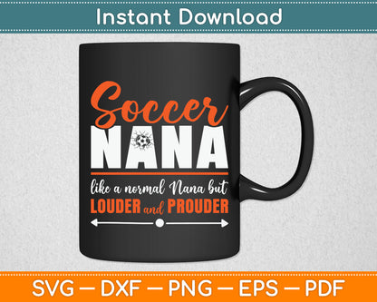 Soccer Nana Louder and Prouder Soccer Grandma SVG Digital Cutting File