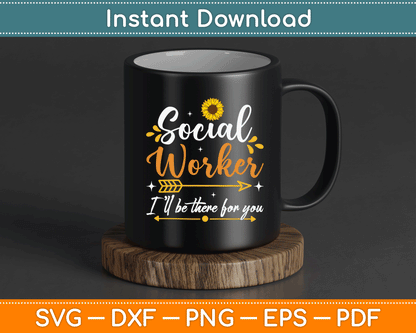 Social Worker I’ll Be There For You Sunflower SVG Digital Cutting File