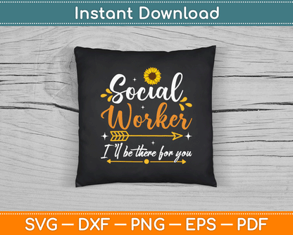 Social Worker I’ll Be There For You Sunflower SVG Digital Cutting File