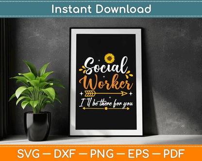 Social Worker I’ll Be There For You Sunflower SVG Digital Cutting File