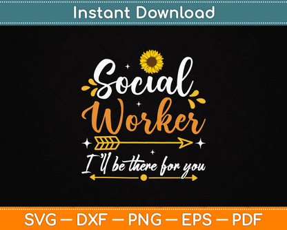 Social Worker I’ll Be There For You Sunflower SVG Digital Cutting File