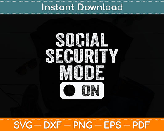 Social Security Mode On - Funny Senior Citizen Retirement Svg Digital Cutting File
