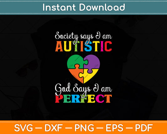 Society Says I Am Autistic God Says I'm Perfect Autism Svg Digital Cutting File