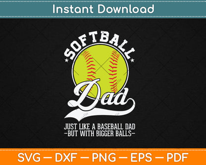 Softball Dad Like A Baseball Dad With Bigger Balls Softball Svg Digital Cutting File