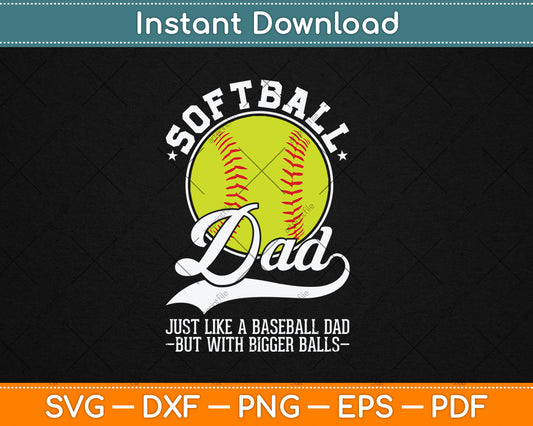 Softball Dad Like A Baseball Dad With Bigger Balls Softball Svg Digital Cutting File