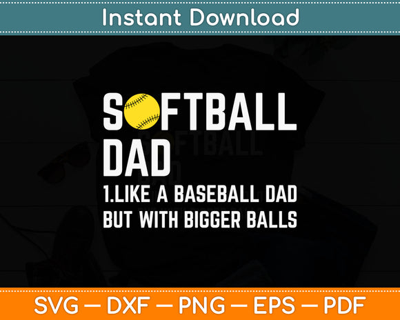 Softball Dad Like a Baseball But With Bigger Balls Father's Day Svg Digital Cutting File
