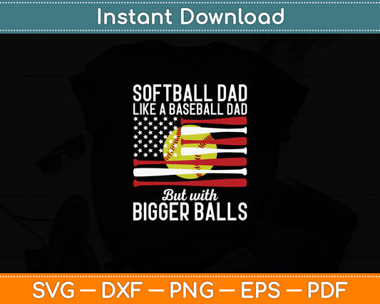 Softball Dad Like A Baseball With Bigger Balls Svg Digital Cutting File