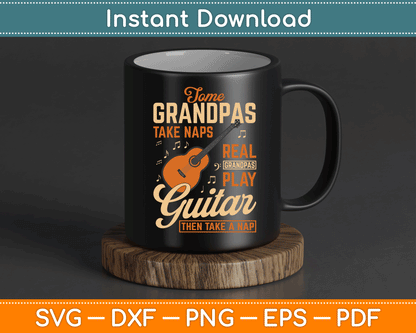 Some Grandpas Take Naps Real Grandpas Play Guitar Then Take A Nap SVG Digital File