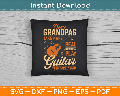 Some Grandpas Take Naps Real Grandpas Play Guitar Then Take A Nap SVG Digital File