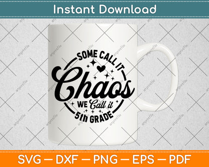 Some Call It Chaos We Call It 5th Grade Teacher Svg Digital Cutting File