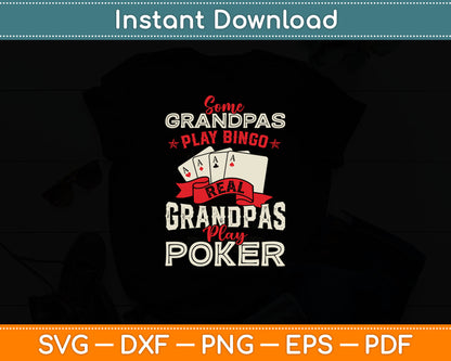 Some Grandpas Play Bingo Real Grandpas Play Poker - Funny Casino Svg Cutting File