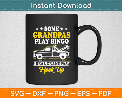 Some Grandpas Play Bingo Real Grandpas Hook Up Tow Truck Driver Svg Cutting File