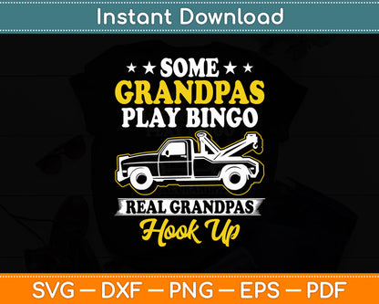 Some Grandpas Play Bingo Real Grandpas Hook Up Tow Truck Driver Svg Cutting File